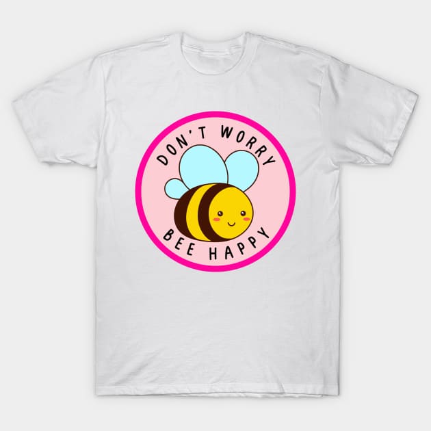 Don't worry, Bee happy T-Shirt by medimidoodles